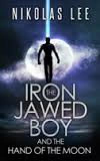 The Iron-Jawed Boy and the Hand of the Moon (Nikolas Lee)