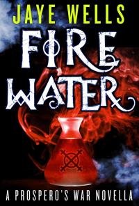 Fire Water: A Prospero's War Novella (Jaye Wells) cover