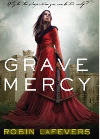 Grave Mercy (Robin LaFevers)