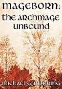 The Archmage Unbound (Michael G. Manning)